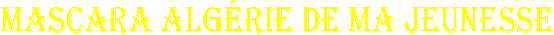 Mascara Alg�rie de ma jeunesse